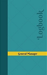 General Manager Log: Logbook, Journal - 102 Pages, 5 X 8 Inches (Paperback)