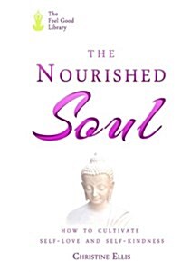 The Nourished Soul: How to Cultivate Self-Love and Self-Kindness (Paperback)