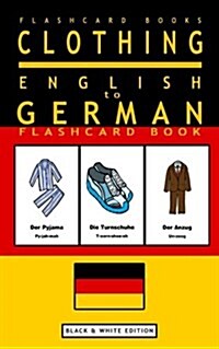 Clothing - English to German Flash Card Book: Black and White Edition - German for Kids (Paperback)