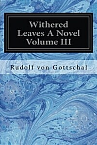 Withered Leaves a Novel Volume III (Paperback)