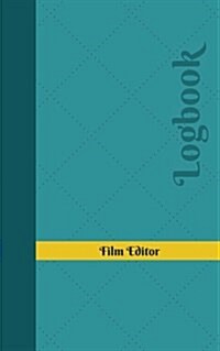 Film Editor Log: Logbook, Journal - 102 Pages, 5 X 8 Inches (Paperback)