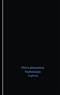 Film Laboratory Technician Log: Logbook, Journal - 102 Pages, 5 X 8 Inches (Paperback)