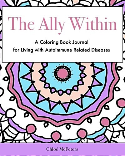The Ally Within: A Coloring Book Journal for Living with Autoimmune Related Diseases (Paperback)