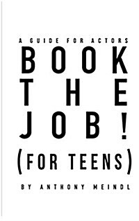 Book the Job! (for Teens): A Guide for Actors (Paperback)