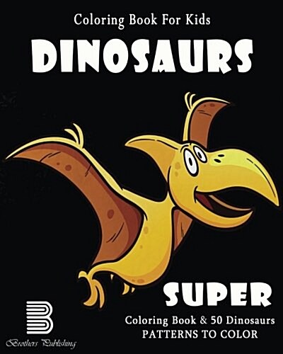 Coloring Book for Kids: Dinosaurs: Super Coloring Book (Paperback)