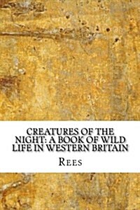 Creatures of the Night: A Book of Wild Life in Western Britain (Paperback)