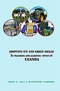 Adopting Ict and Green Skills in Teaching and Learning: Btvet in Uganda (Paperback)