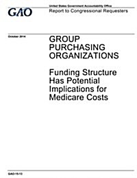 Group Purchasing Organizations Funding Structure Has Potential Implications for Medicare Costs (Paperback)