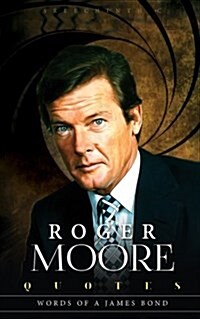 Roger Moore Quotes: Words of a James Bond (Paperback)
