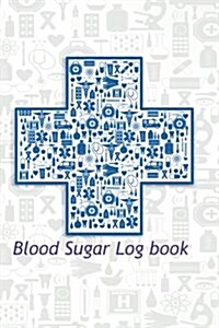 Blood Sugar Log Book: Blood Glucose Monitoring Log Book & Blood Sugar Log Size: 6 Inch X 9 Inch. 100 Page Black & White (Paperback)