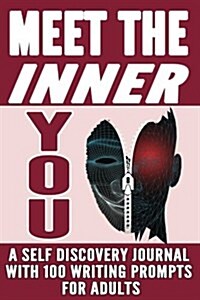 Meet the Inner You: A Self Discovery Journal with 100 Writing Prompts for Adults (Paperback)