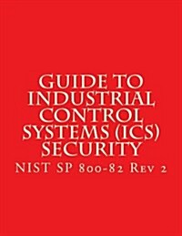 Nist Sp 800-82 REV 2 - Guide to Industrial Control Systems (ICS) Security: Scada and Other Control Systems (Paperback)