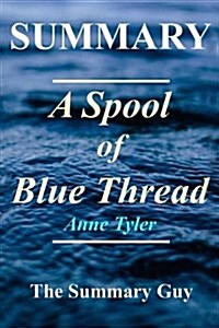Summary - A Spool of Blue Thread: By Anne Tyler (Paperback)