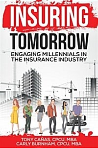 Insuring Tomorrow: Engaging Millennials in the Insurance Industry (Paperback)