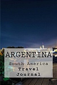 Argentina Travel Journal: Travel Journal with 150 Lined Pages (Paperback)