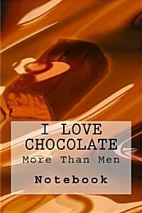 I Love Chocolate More Than Men Notebook: Notebook with 150 Lined Pages (Paperback)