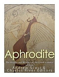 Aphrodite: The Origins and History of the Greek Goddess of Love (Paperback)