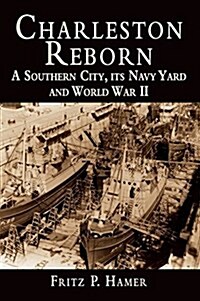 Charleston Reborn: A Southern City, Its Navy Yard and World War II (Hardcover)