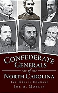 Confederate Generals of North Carolina: Tar Heels in Command (Hardcover)