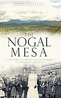 The Nogal Mesa: A History of Kivas and Ranchers in Lincoln County (Hardcover)