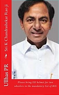 Sri K Chandrashekar Rao Ji: Bring Isi Helmet in the Mandatory List of Bis (Paperback)