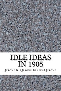 Idle Ideas in 1905 (Paperback)