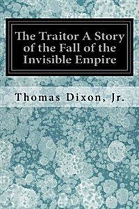 The Traitor a Story of the Fall of the Invisible Empire (Paperback)