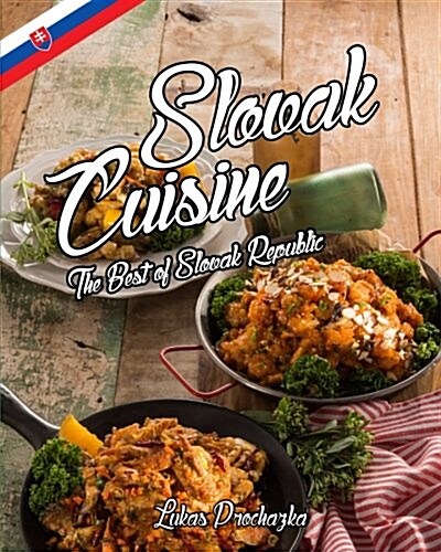Slovak Cuisine: The Best of Slovak Republic (Paperback)