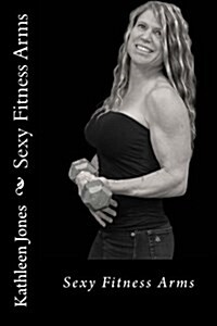 Sexy Fitness Arms: Fitness Arms (Paperback)