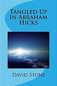 Tangled Up in Abraham Hicks (Paperback)