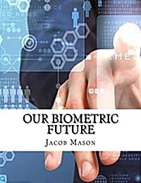 Our Biometric Future (Paperback)