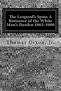 The Leopards Spots a Romance of the White Mans Burden 1865-1900 (Paperback)