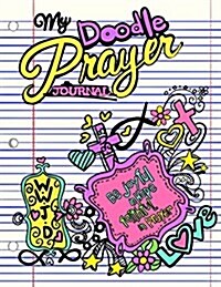 My Doodle Prayer Journal;christian Doodle Journal for Girls;christian Gifts: Unique and Fun Kids Drawing Prayer Book for Girls;doodle Diary/Art Journa (Paperback)