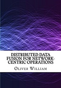 Distributed Data Fusion for Network-Centric Operations (Paperback)