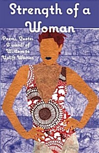 Strength of a Woman: Poems, Quotes & Words of Wisdom to Uplift Women (Paperback)