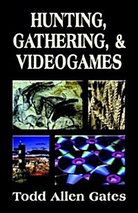 Hunting, Gathering, & Videogames (Paperback)