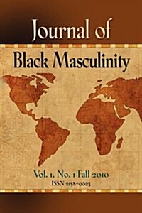 Journal of Black Masculinity - Volume 1, No. 1 - Fall 2010 (Paperback)