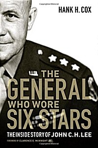 The General Who Wore Six Stars: The Inside Story of John C. H. Lee (Hardcover)