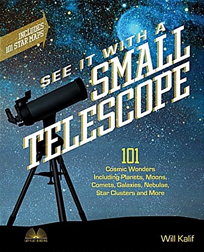 See It with a Small Telescope: 101 Cosmic Wonders Including Planets, Moons, Comets, Galaxies, Nebulae, Star Clusters and More (Paperback)