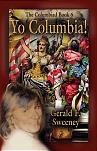 Yo Columbia! How Americas National Symbol Came Down Off Her Pedestal and Found Her Groove (Paperback)