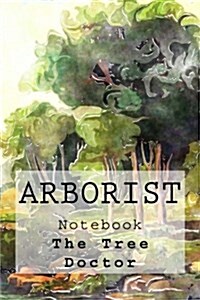 Arborist Notebook: Tree Doctor Notebook with 150 Lined Pages (Paperback)