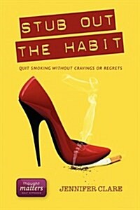 Stub Out the Habit: Quit Smoking Without Cravings or Regrets (Paperback)