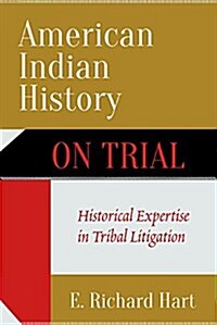 American Indian History on Trial: Historical Expertise in Tribal Litigation (Paperback)