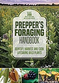 Preppers Foraging Handbook: Identify, Harvest and Cook Life-Saving Wild Plants (Paperback)