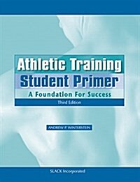 Athletic Training Student Primer: A Foundation for Success (Paperback, 3)