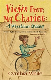 Views from My Chariot: A Wheelchair Oddity (Paperback)