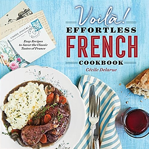 Voil?: The Effortless French Cookbook: Easy Recipes to Savor the Classic Tastes of France (Paperback)