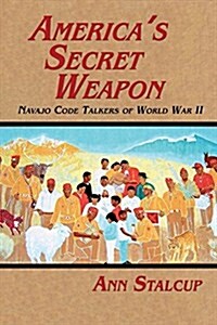 Americas Secret Weapon: Navajo Code Talkers of World War II (Paperback)