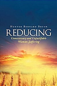 Reducing Unnecessary and Unjustifiable Human Suffering (Paperback)