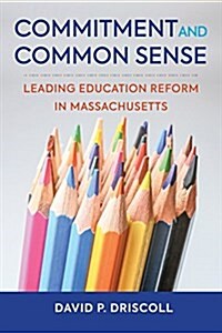 Commitment and Common Sense: Leading Education Reform in Massachusetts (Paperback)